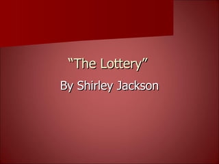 “ The Lottery” By Shirley Jackson 