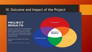 IV. Outcome and Impact of the Project
 