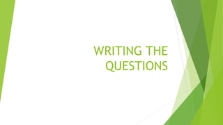 WRITING THE
QUESTIONS
 