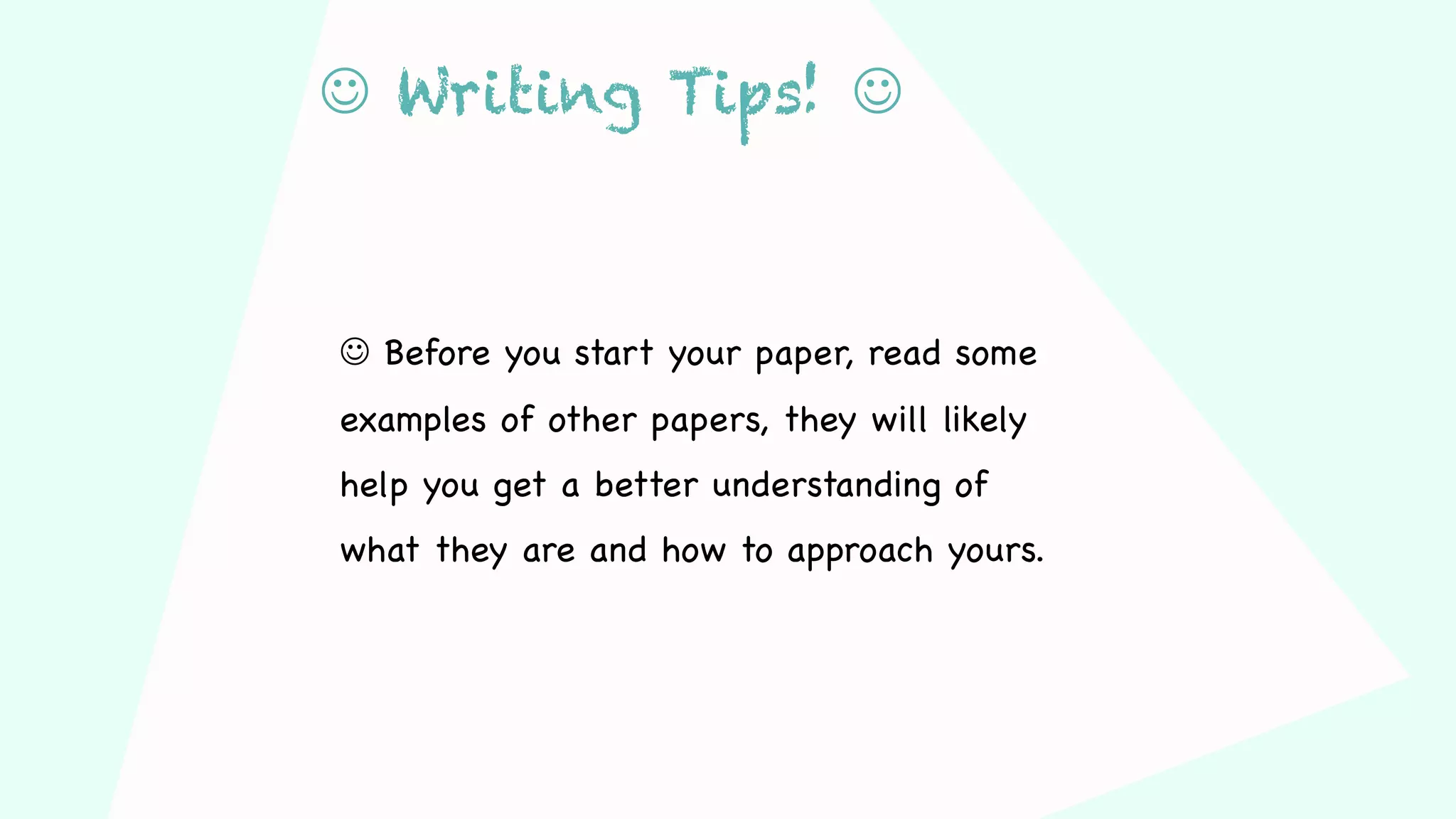 J Writing Tips! J
J Before you start your paper, read some
examples of other papers, they will likely
help you get a better understanding of
what they are and how to approach yours.
 