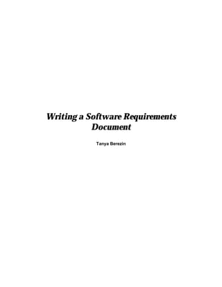 Writing a Software Requirements
           Document
           Tanya Berezin
 