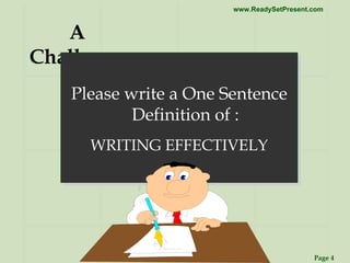 A Challenge Please write a One Sentence Definition of : WRITING EFFECTIVELY 