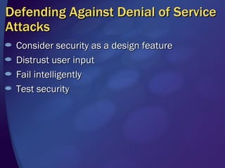 Defending Against Denial of Service Attacks Consider security as a design feature Distrust user input Fail intelligently Test security 
