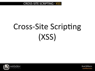 CROSS-SITE SCRIPTING - XSS
Brad Williams
@williamsba
Cross-­‐Site	
  ScripLng	
  	
  
(XSS)	
  
 