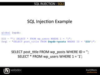 SQL INJECTION - SQLI
Brad Williams
@williamsba
SQL	
  InjecLon	
  Example	
  
	
  
SELECT	
  post_Ltle	
  FROM	
  wp_posts...