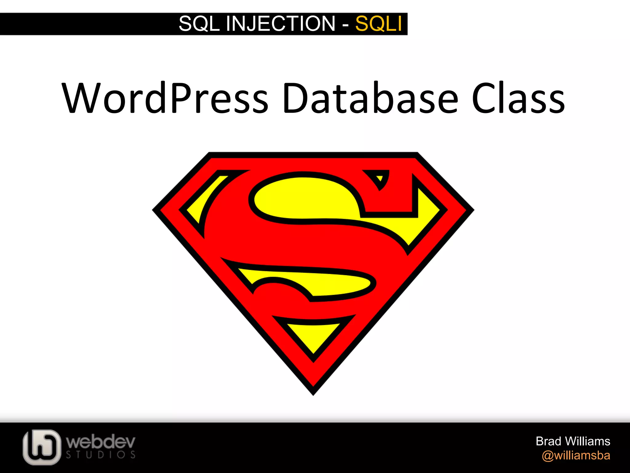 SQL INJECTION - SQLI Brad Williams @williamsba WordPress  Database  Class   