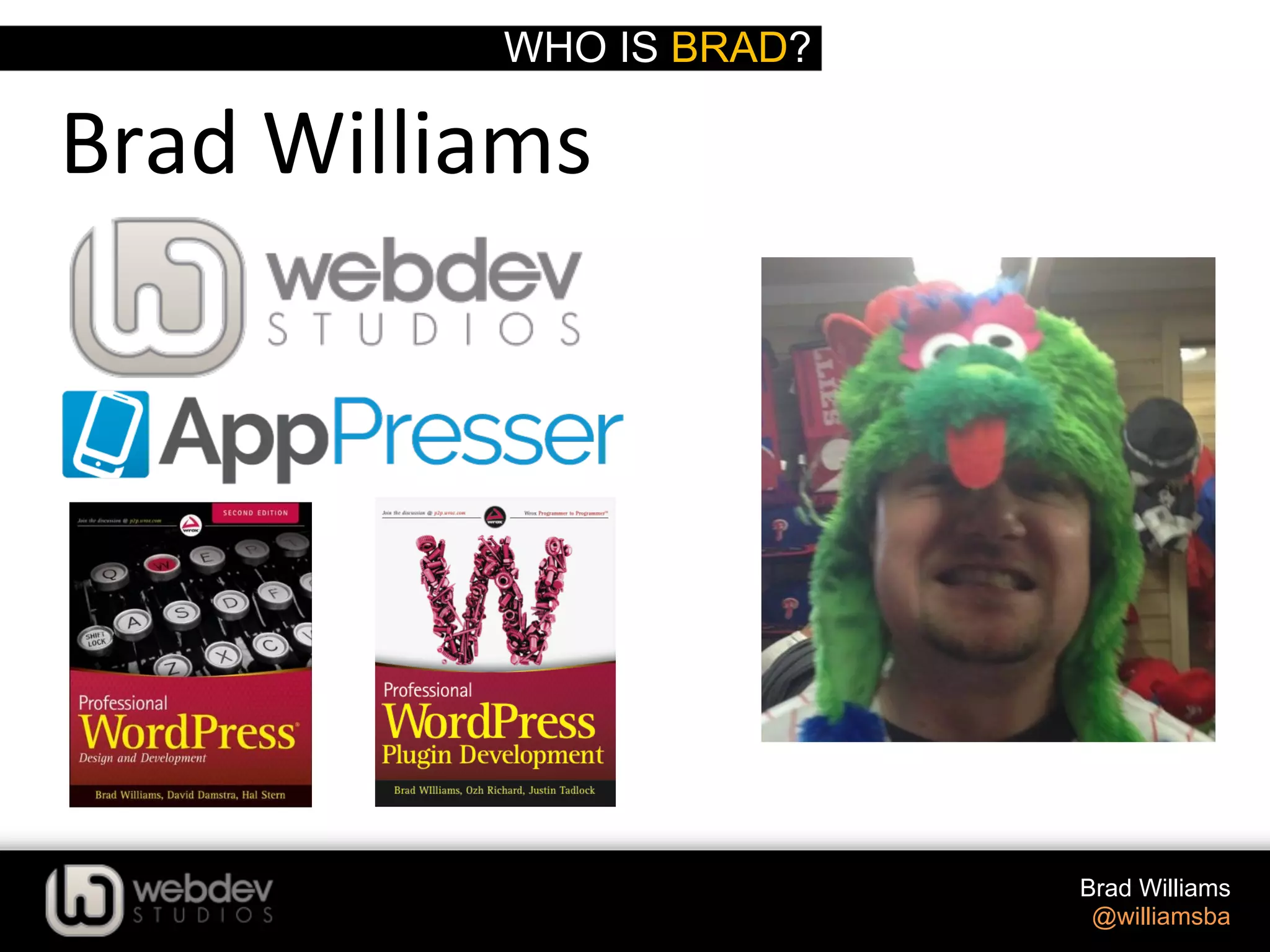 WHO IS BRAD? Brad Williams @williamsba Brad  Williams     