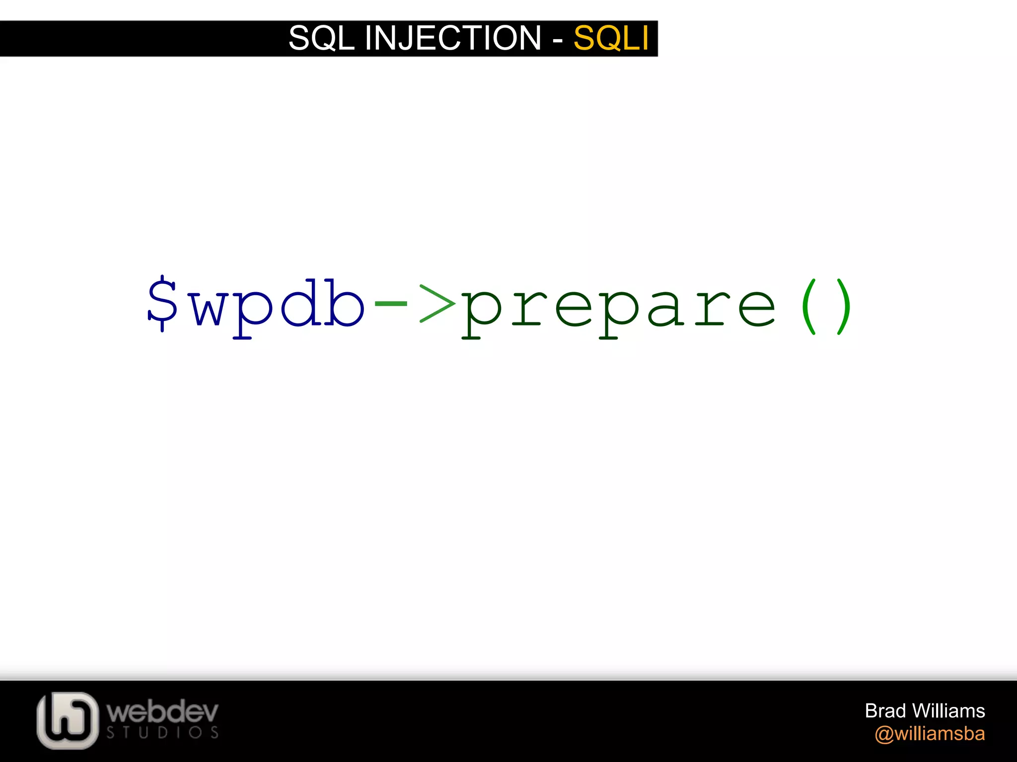 SQL INJECTION - SQLI Brad Williams @williamsba $wpdb->prepare() 
