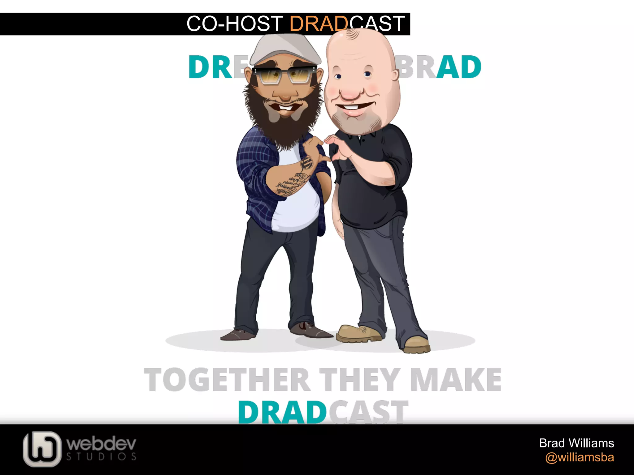 CO-HOST DRADCAST Brad Williams @williamsba 