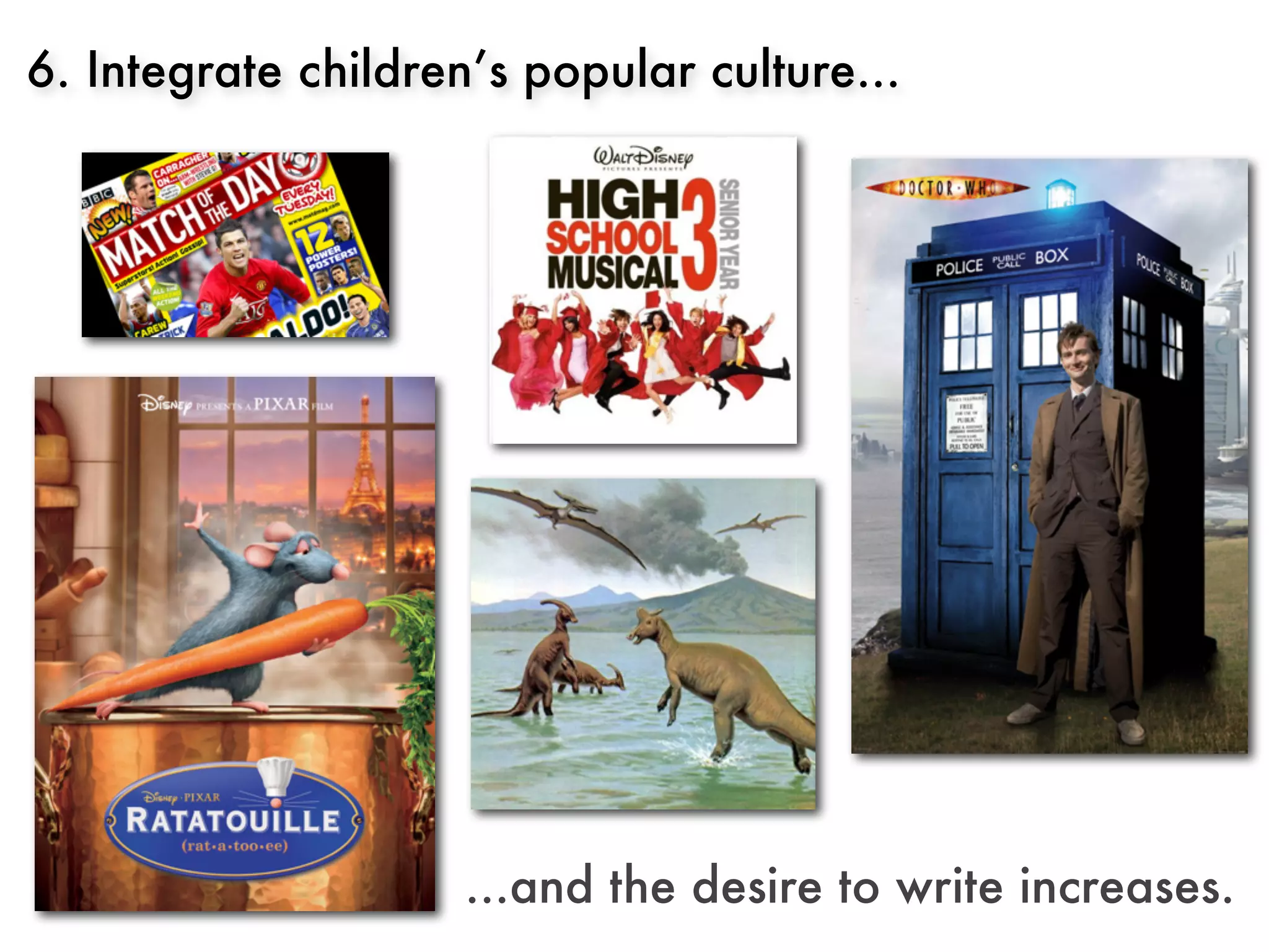 6. Integrate children’s popular culture...




                     ...and the desire to write increases.
 
