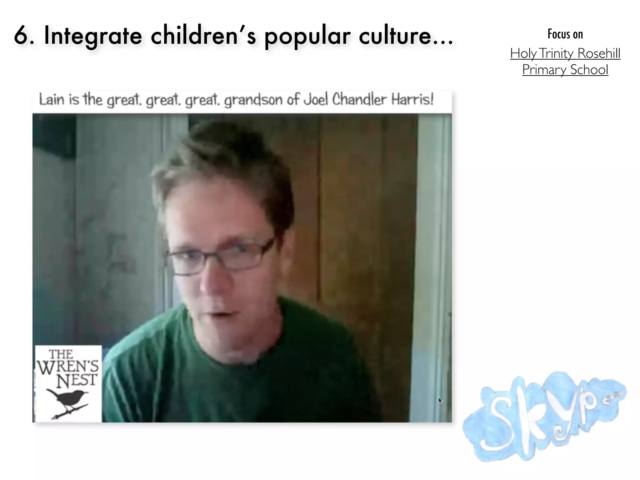 6. Integrate children’s popular culture...          Focus on
                                             Holy Trinity Rosehill
                                              Primary School
 