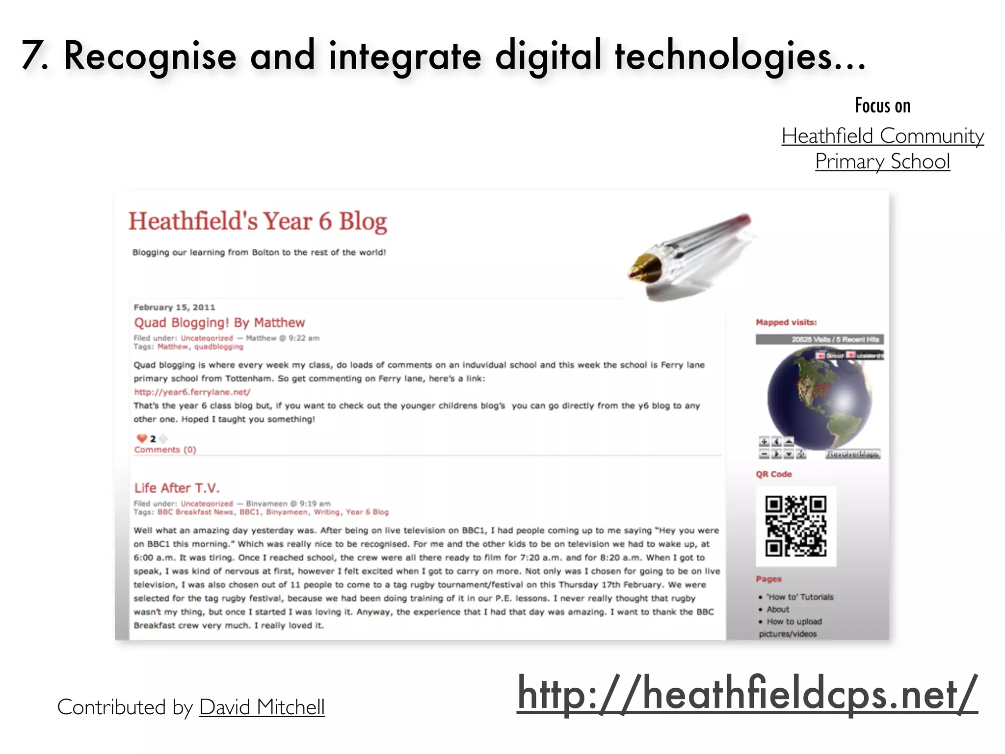 7. Recognise and integrate digital technologies...
                                                     Focus on
                                               Heathﬁeld Community
                                                  Primary School




  Contributed by David Mitchell   http://heathﬁeldcps.net/
 