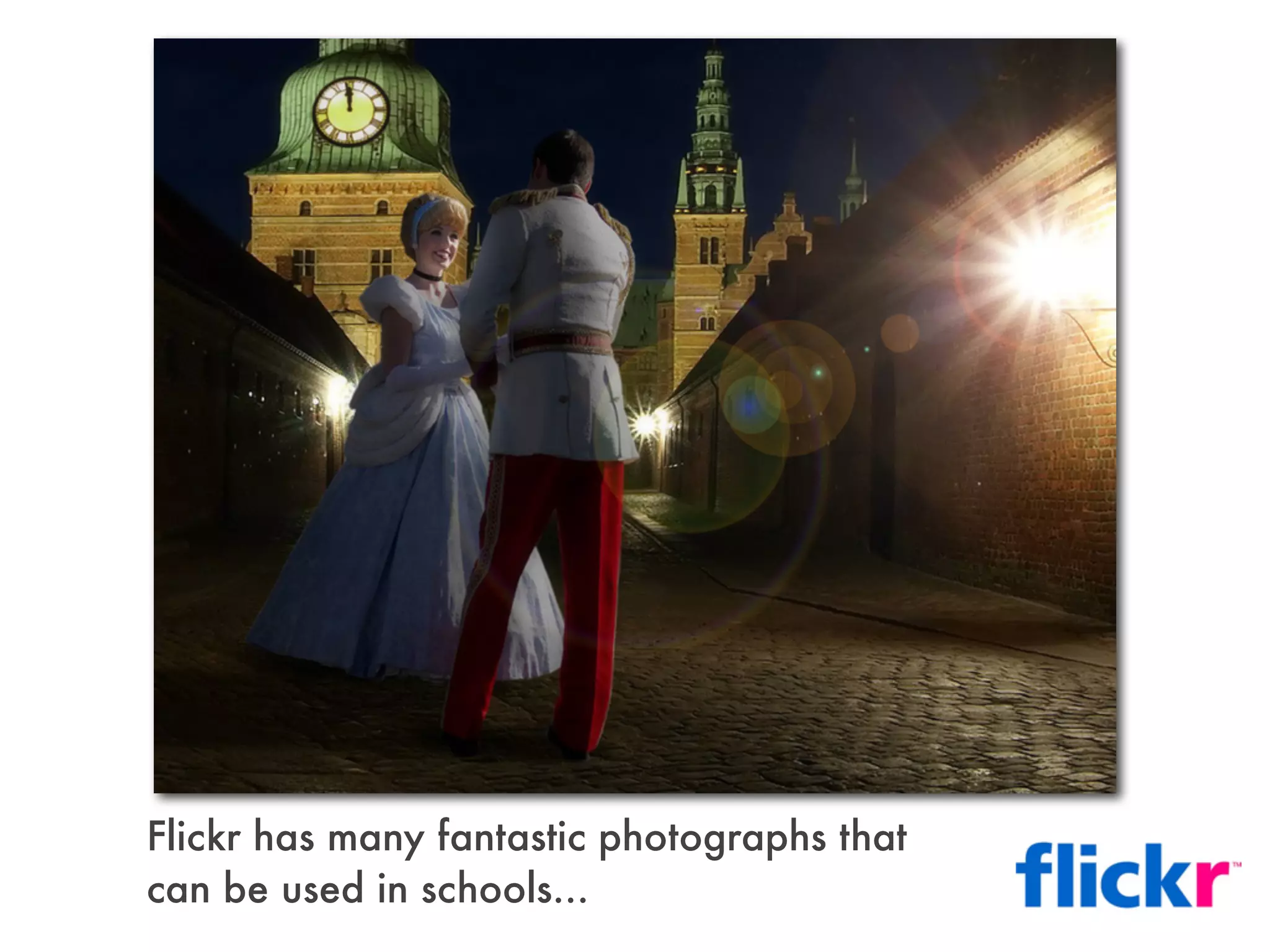 Flickr has many fantastic photographs that
can be used in schools...
 