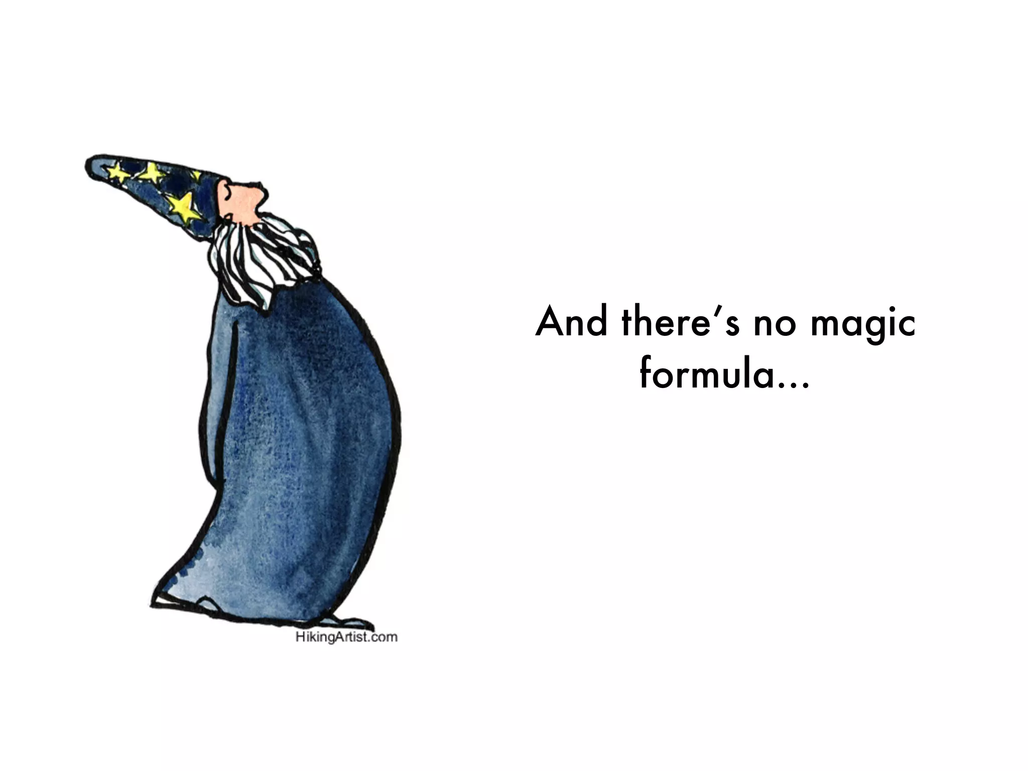 And there’s no magic
     formula...
 