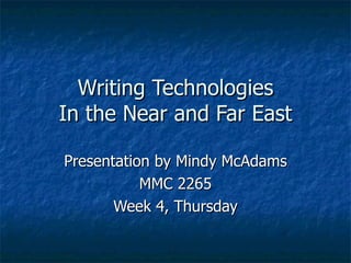 Writing Technologies In the Near and Far East Presentation by Mindy McAdams MMC 2265 Week 4, Thursday 