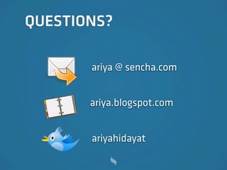 QUESTIONS?
ariya @ sencha.com
ariyahidayat
ariya.blogspot.com
 