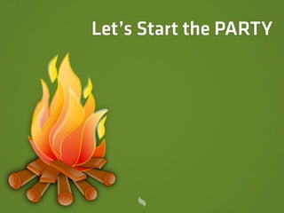 Let’s Start the PARTY
 