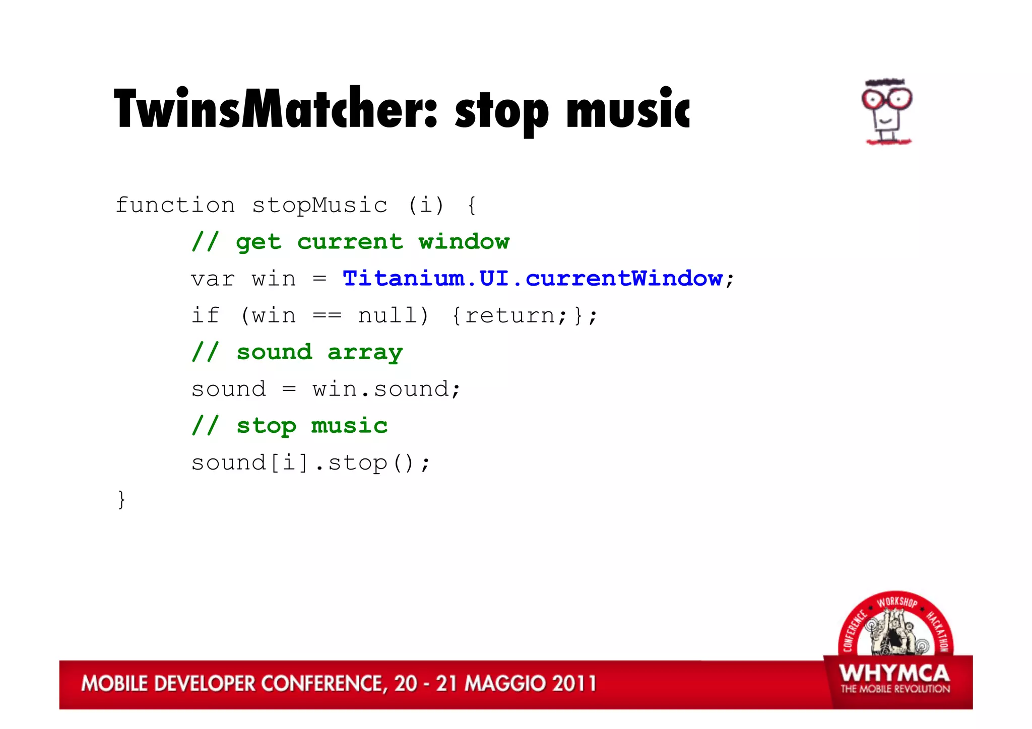 TwinsMatcher: stop music
function stopMusic (i) {
     // get current window
     var win = Titanium.UI.currentWindow;
     if (win == null) {return;};
     // sound array
     sound = win.sound;
     // stop music
     sound[i].stop();
}
 