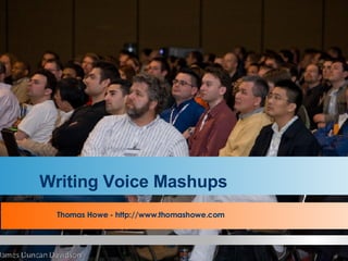 Writing Voice Mashups Thomas Howe - http://www.thomashowe.com 