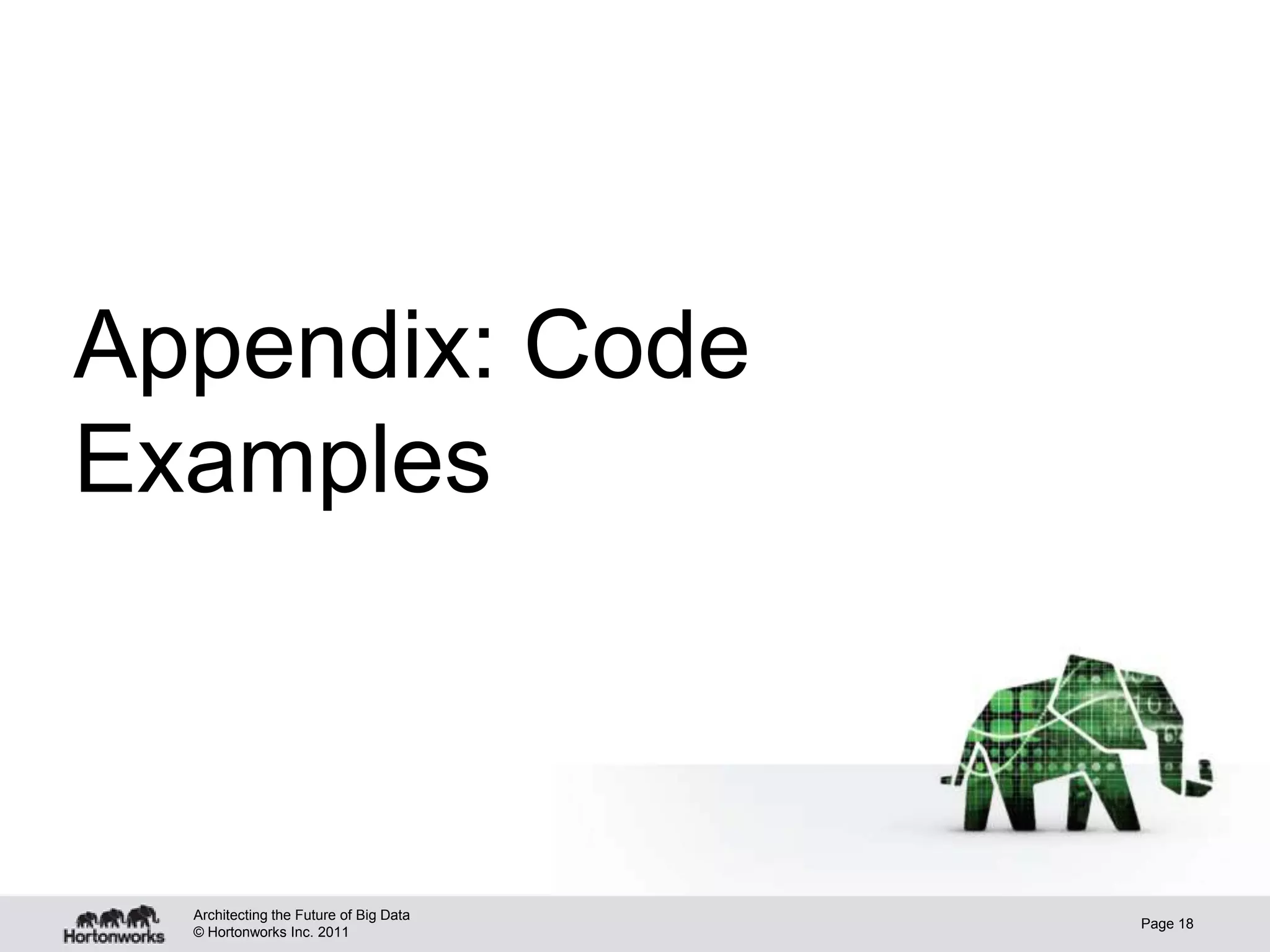 Appendix: Code
Examples



  Architecting the Future of Big Data
                                        Page 18
  © Hortonworks Inc. 2011
 