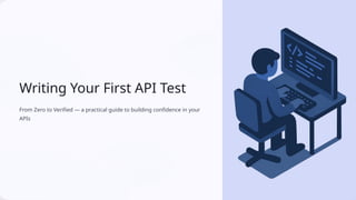 Writing Your First API Test Use clear and readable assertions | PPTX