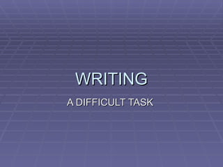 WRITING A DIFFICULT TASK  