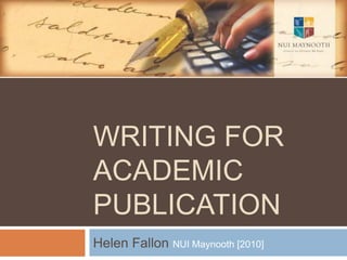 Writing for Academic Publication Helen Fallon NUI Maynooth [2010] 