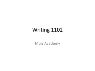 Writing 1102
Muis Academy
 