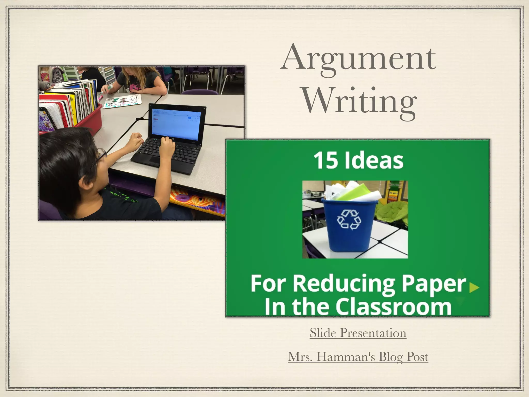 Argument
Writing
Slide Presentation
Mrs. Hamman's Blog Post
 