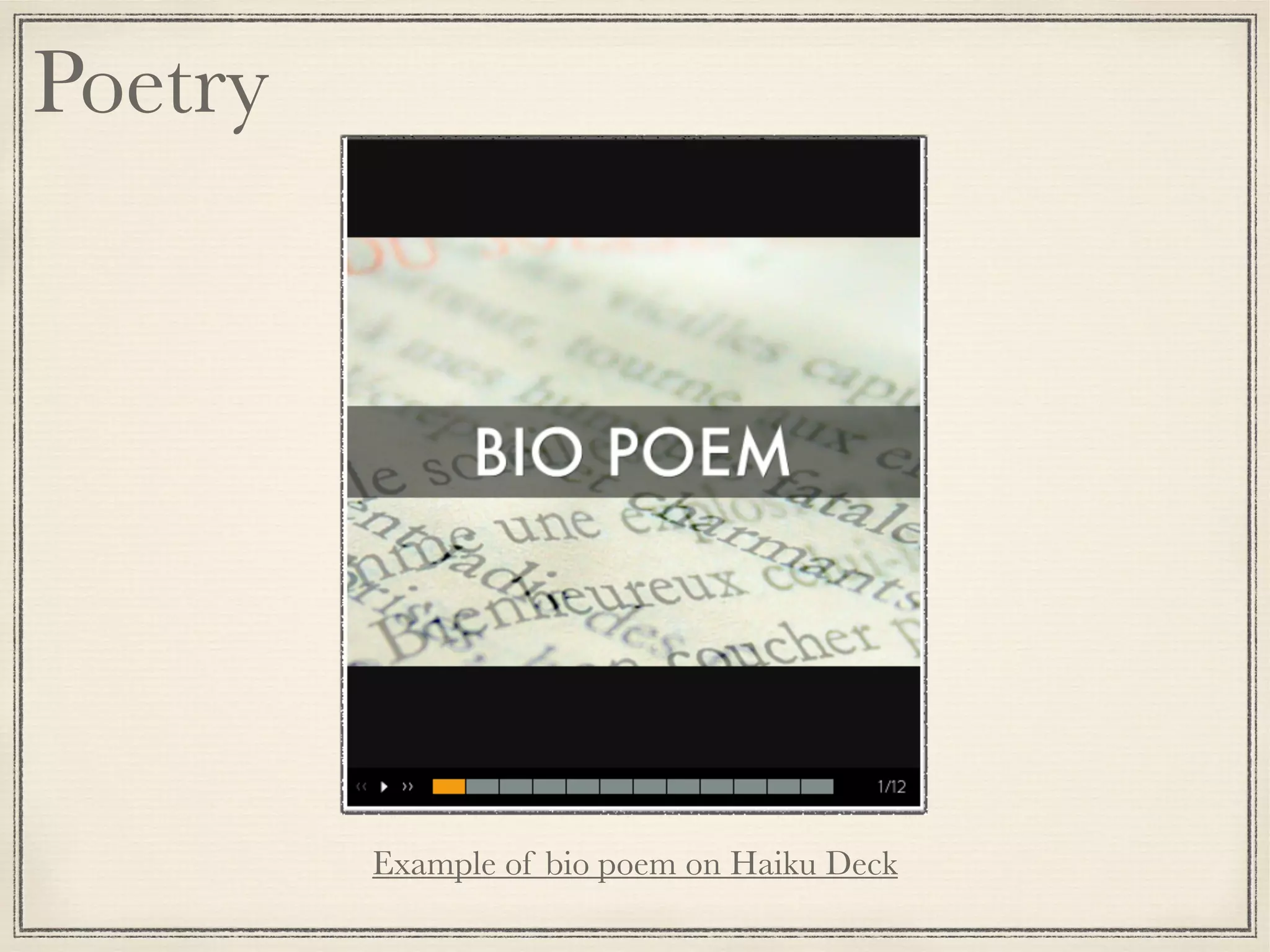 Poetry
Example of bio poem on Haiku Deck
 