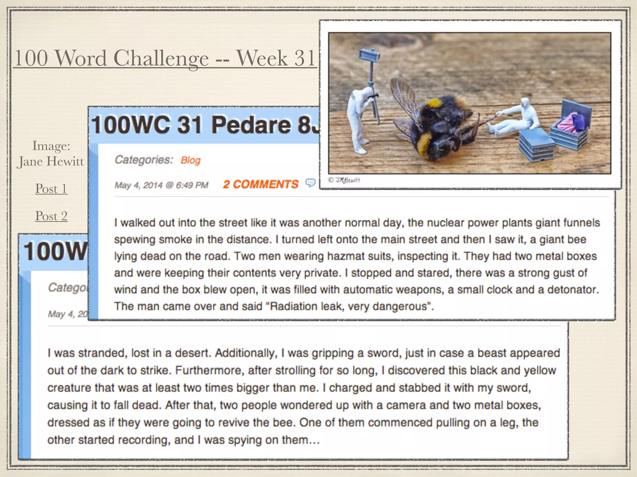 100 Word Challenge -- Week 31
Post 1
Image:
Jane Hewitt
Post 2
 