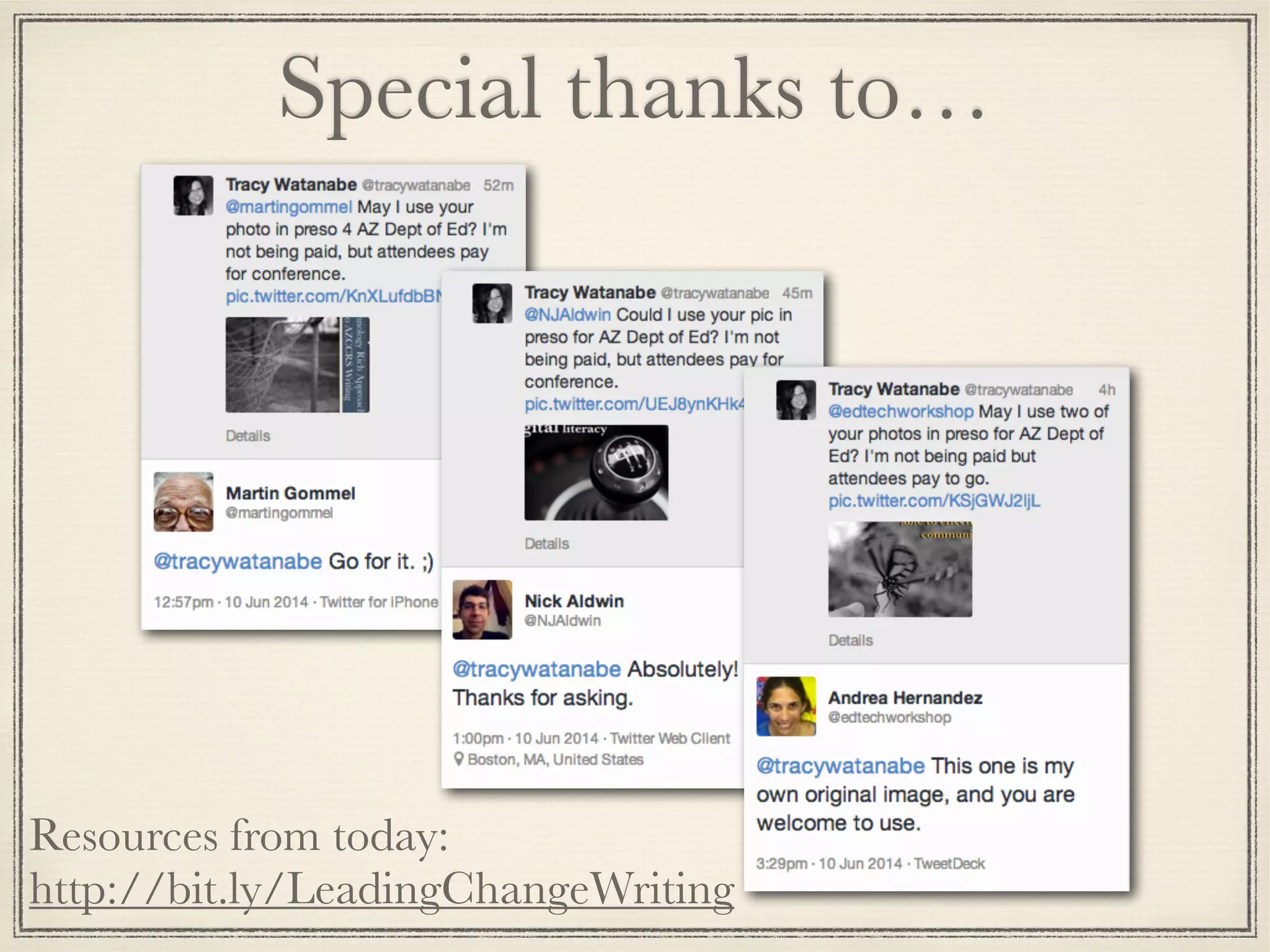 Special thanks to…
Resources from today:
http://bit.ly/LeadingChangeWriting
 