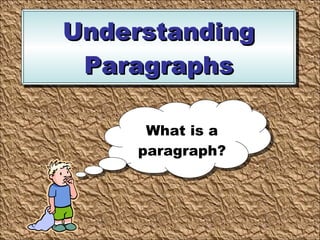 Understanding Paragraphs What is a paragraph? 