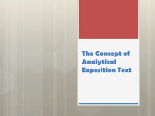 The Concept of
Analytical
Exposition Text
 