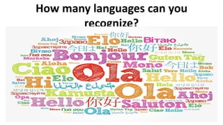 How many languages can you
recognize?
 