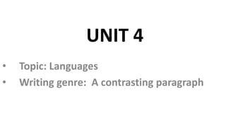 UNIT 4
• Topic: Languages
• Writing genre: A contrasting paragraph
 