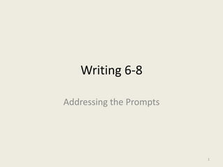 Writing 6-8 Addressing the Prompts 1 