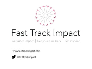 www.fasttrackimpact.com
@fasttrackimpact
 