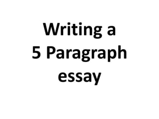 Writing a
5 Paragraph
   essay
 