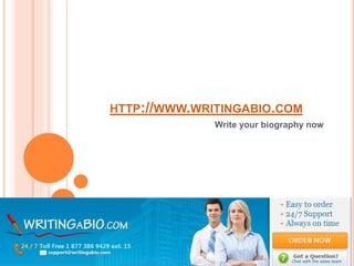 HTTP://WWW.WRITINGABIO.COM
Write your biography now
 