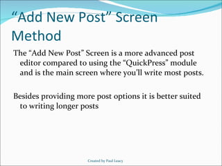 “ Add New Post” Screen Method <ul><li>The “Add New Post” Screen is a more advanced post editor compared to using the “Quic...