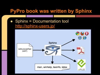 PyPro book was written by Sphinx
● Sphinx = Documentation tool
  http://sphinx-users.jp/
 