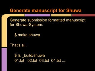 Generate manuscript for Shuwa
Generate submission formatted manuscript
for Shuwa-System:

   $ make shuwa

That's all.

   $ ls _build/shuwa
   01.txt 02.txt 03.txt 04.txt ....
 
