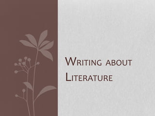 WRITING ABOUT
LITERATURE
 