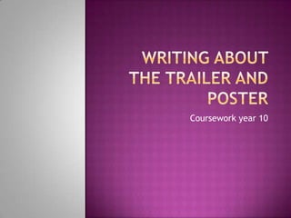 Writing about the trailer and poster  Coursework year 10  