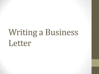 Writing a Business
Letter
 