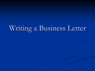 Writing a Business Letter
 