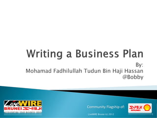 Community Flagship of:
By:
Mohamad Fadhilullah Tudun Bin Haji Hassan
@Bobby
1LiveWIRE Brunei (c) 2012
 