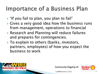Community Flagship of:
 “If you fail to plan, you plan to fail”
 Gives a very good idea how the business runs
from manag...