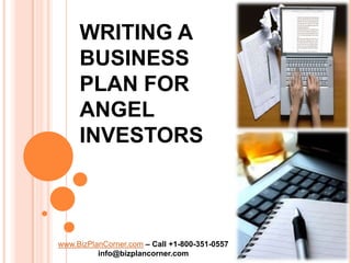 WRITING A BUSINESS PLAN FOR ANGEL INVESTORS www.BizPlanCorner.com– Call +1-800-351-0557 info@bizplancorner.com 